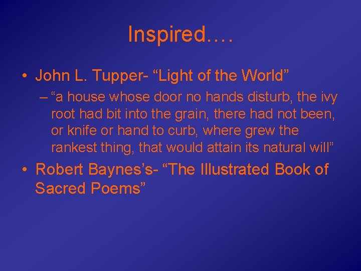Inspired…. • John L. Tupper- “Light of the World” – “a house whose door