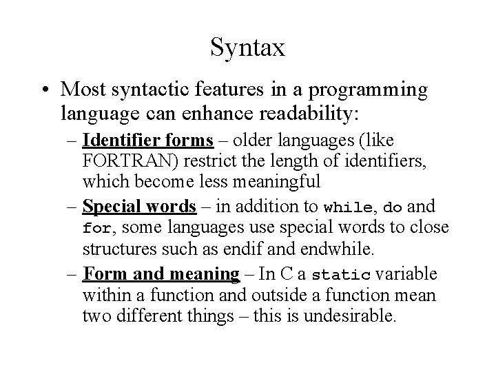 Syntax • Most syntactic features in a programming language can enhance readability: – Identifier Syntax • Most syntactic features in a programming language can enhance readability: – Identifier