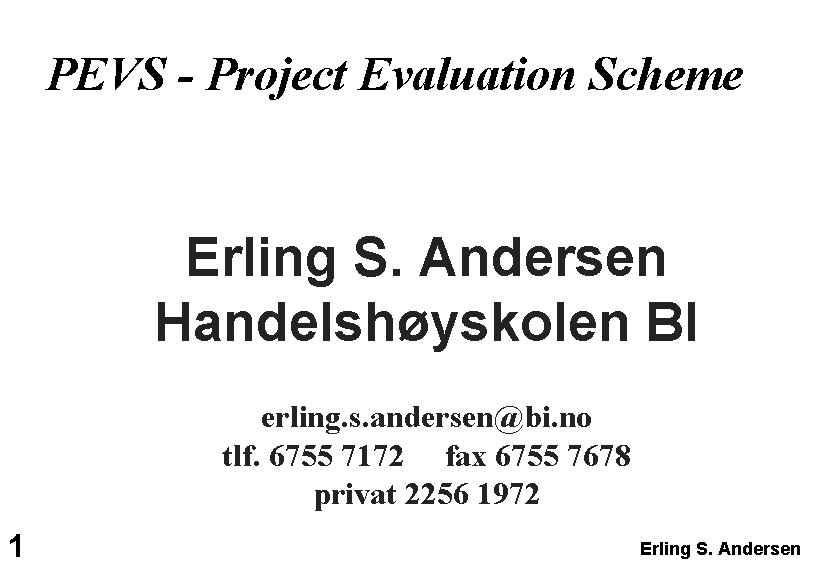 PEVS - Project Evaluation Scheme Erling S. Andersen Handelshøyskolen BI erling. s. andersen@bi. no