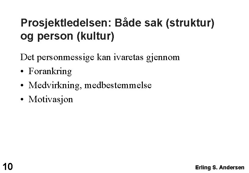 Prosjektledelsen: Både sak (struktur) og person (kultur) Det personmessige kan ivaretas gjennom • Forankring