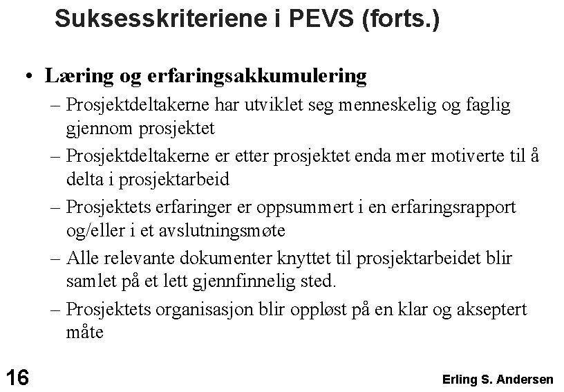 Suksesskriteriene i PEVS (forts. ) • Læring og erfaringsakkumulering – Prosjektdeltakerne har utviklet seg