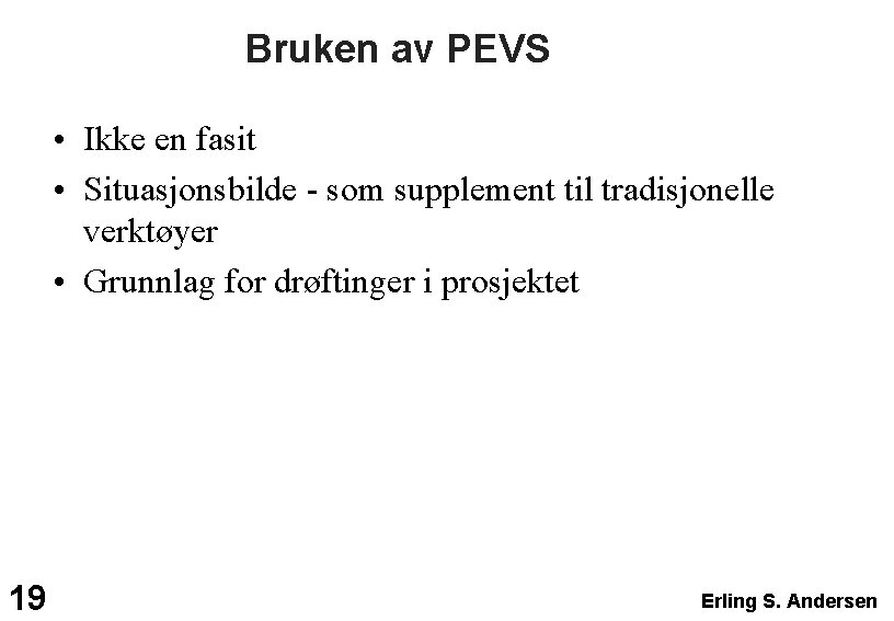 Bruken av PEVS • Ikke en fasit • Situasjonsbilde - som supplement til tradisjonelle