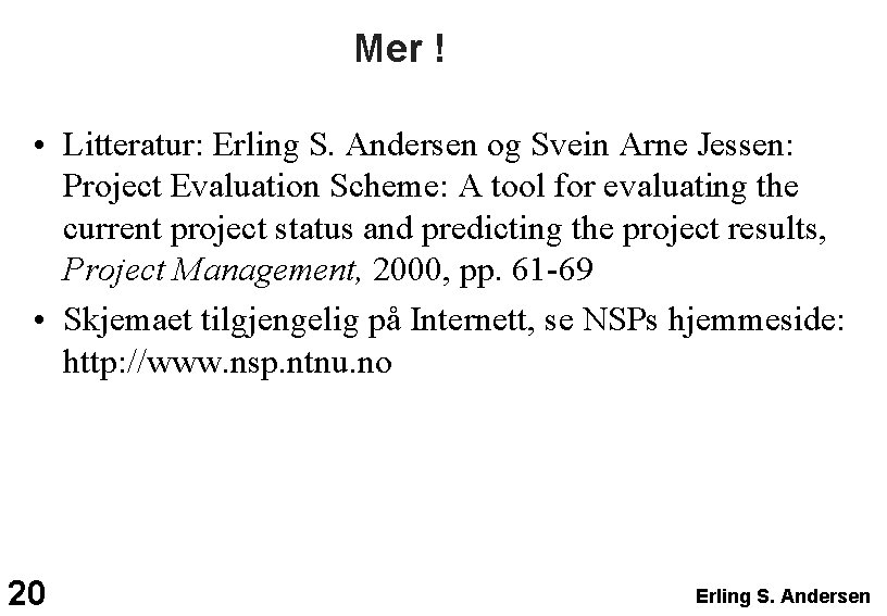 Mer ! • Litteratur: Erling S. Andersen og Svein Arne Jessen: Project Evaluation Scheme: