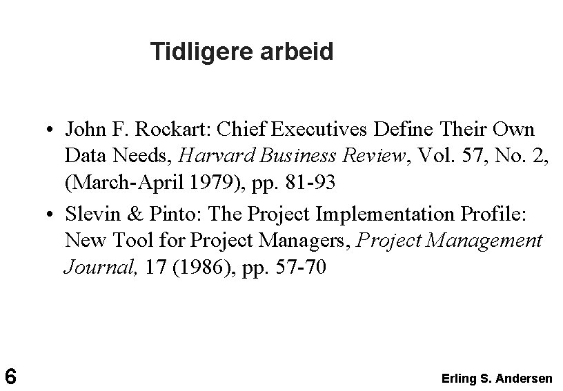 Tidligere arbeid • John F. Rockart: Chief Executives Define Their Own Data Needs, Harvard