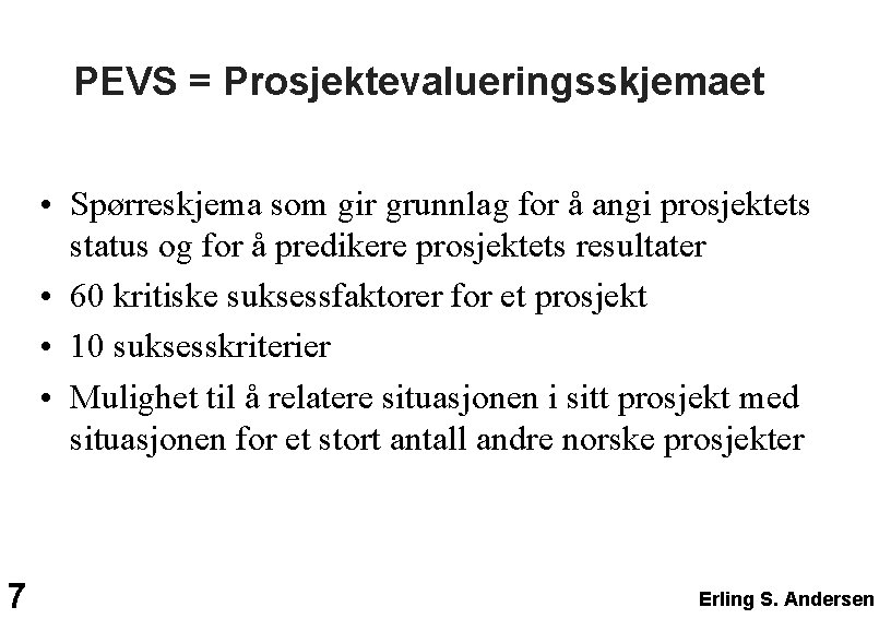 PEVS = Prosjektevalueringsskjemaet • Spørreskjema som gir grunnlag for å angi prosjektets status og