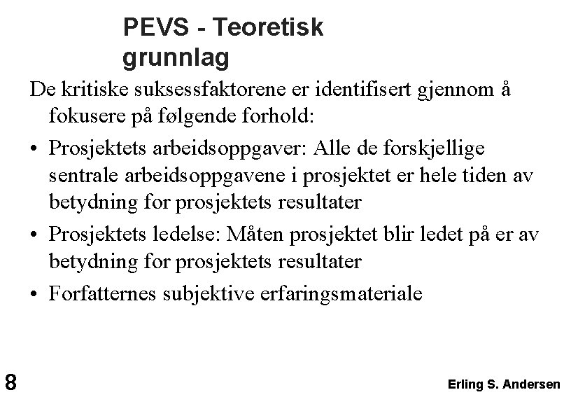 PEVS - Teoretisk grunnlag De kritiske suksessfaktorene er identifisert gjennom å fokusere på følgende