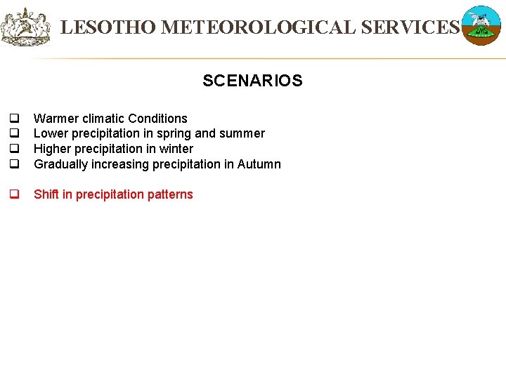 LESOTHO METEOROLOGICAL SERVICES SCENARIOS q q Warmer climatic Conditions Lower precipitation in spring and