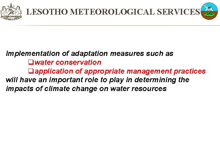LESOTHO METEOROLOGICAL SERVICES Implementation of adaptation measures such as qwater conservation qapplication of appropriate