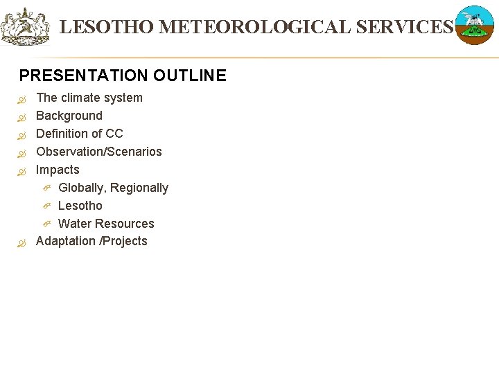 LESOTHO METEOROLOGICAL SERVICES PRESENTATION OUTLINE The climate system Background Definition of CC Observation/Scenarios Impacts