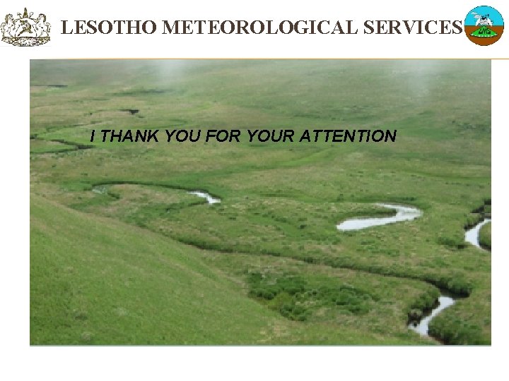 LESOTHO METEOROLOGICAL SERVICES I THANK YOU FOR YOUR ATTENTION 
