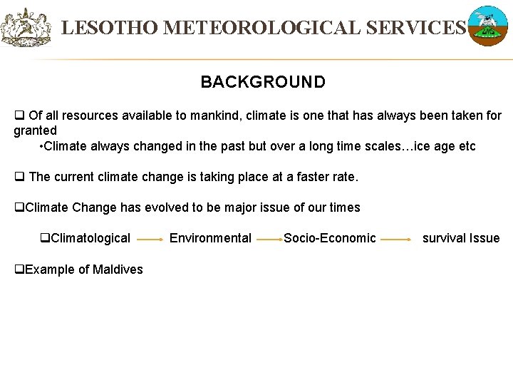 LESOTHO METEOROLOGICAL SERVICES BACKGROUND q Of all resources available to mankind, climate is one