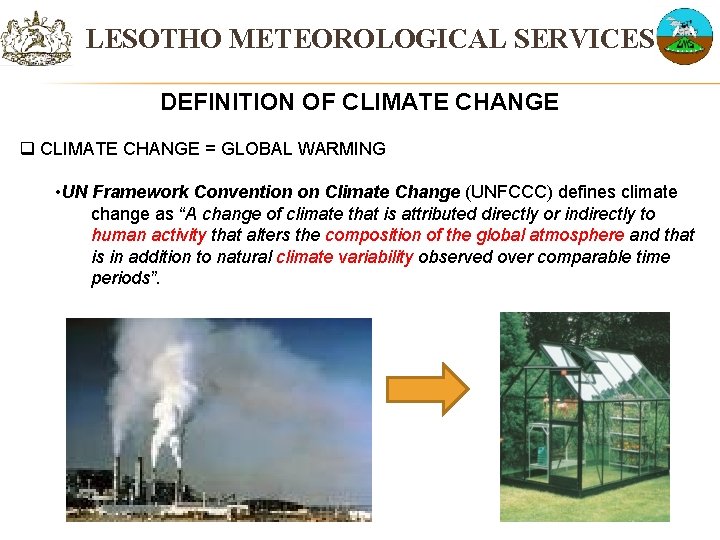 LESOTHO METEOROLOGICAL SERVICES DEFINITION OF CLIMATE CHANGE q CLIMATE CHANGE = GLOBAL WARMING •