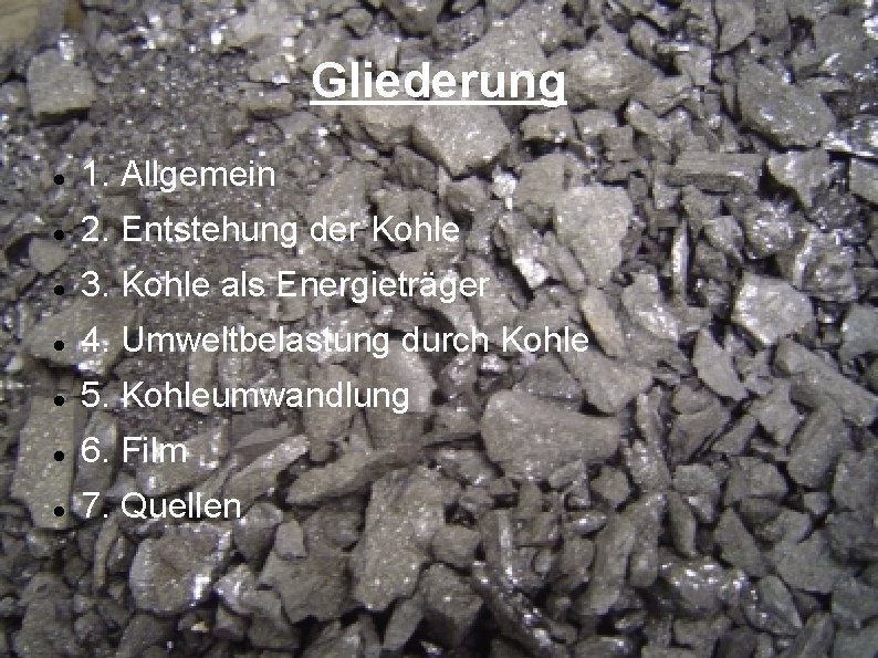 Gliederung 1. Allgemein 2. Entstehung der Kohle 3. Kohle als Energieträger 4. Umweltbelastung durch