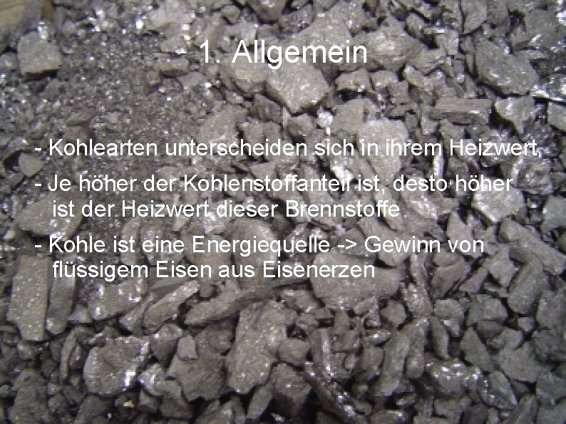 1. Allgemein - Kohlearten unterscheiden sich in ihrem Heizwert - Je höher der Kohlenstoffanteil