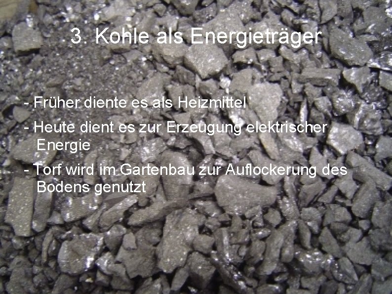 3. Kohle als Energieträger - Früher diente es als Heizmittel - Heute dient es