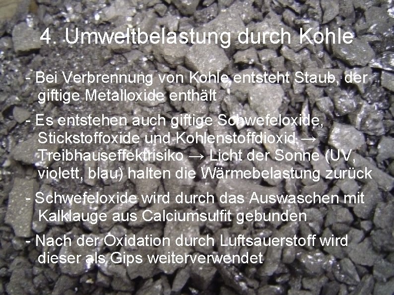 4. Umweltbelastung durch Kohle - Bei Verbrennung von Kohle entsteht Staub, der giftige Metalloxide