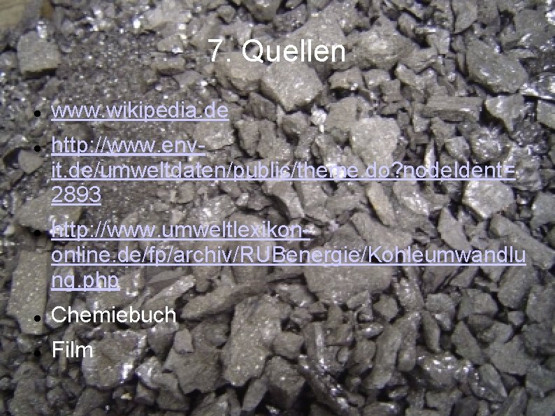 7. Quellen www. wikipedia. de http: //www. envit. de/umweltdaten/public/theme. do? node. Ident= 2893 http: