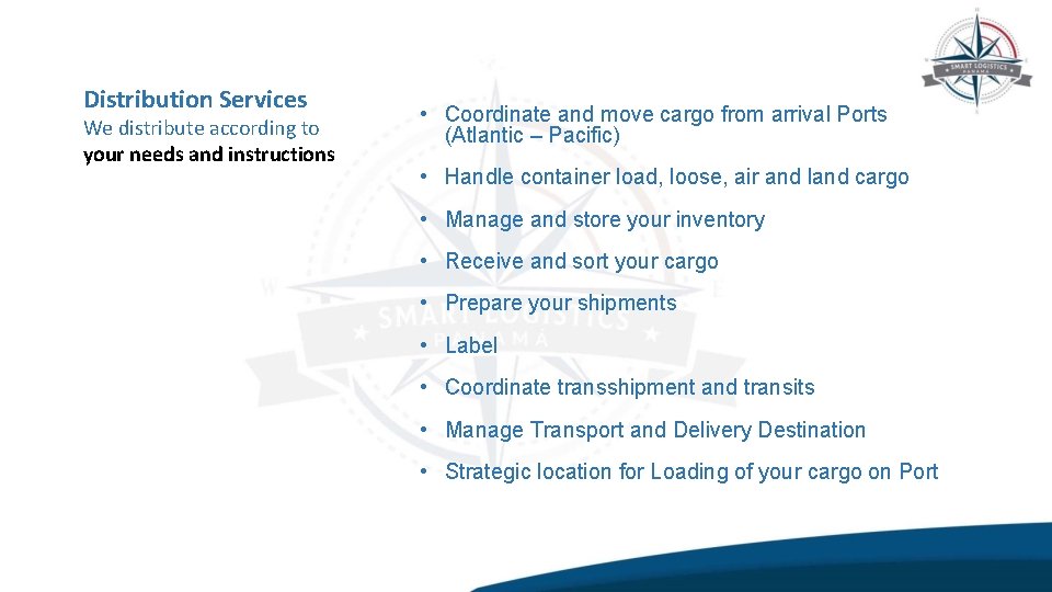 Distribution Services We distribute according to your needs and instructions • Coordinate and move