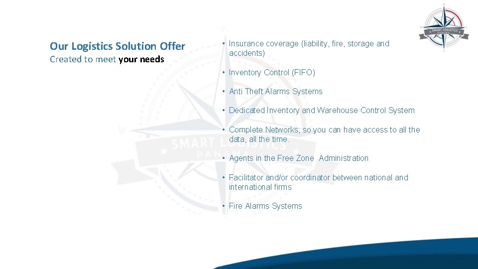 Our Logistics Solution Offer Created to meet your needs • Insurance coverage (liability, fire,