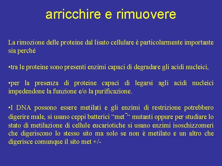 arricchire e rimuovere La rimozione delle proteine dal lisato cellulare è particolarmente importante sia