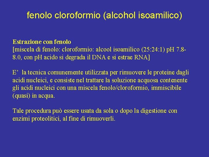 fenolo cloroformio (alcohol isoamilico) Estrazione con fenolo [miscela di fenolo: cloroformio: alcool isoamilico (25: