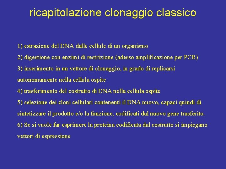 ricapitolazione clonaggio classico 1) estrazione del DNA dalle cellule di un organismo 2) digestione