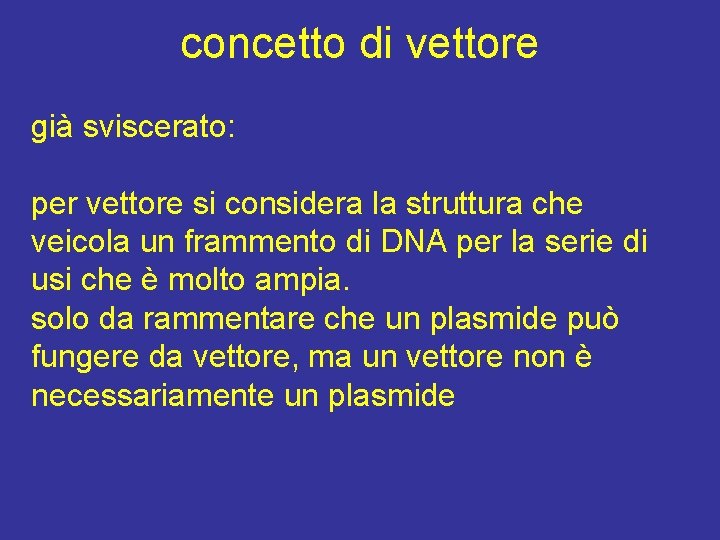 concetto di vettore già sviscerato: per vettore si considera la struttura che veicola un