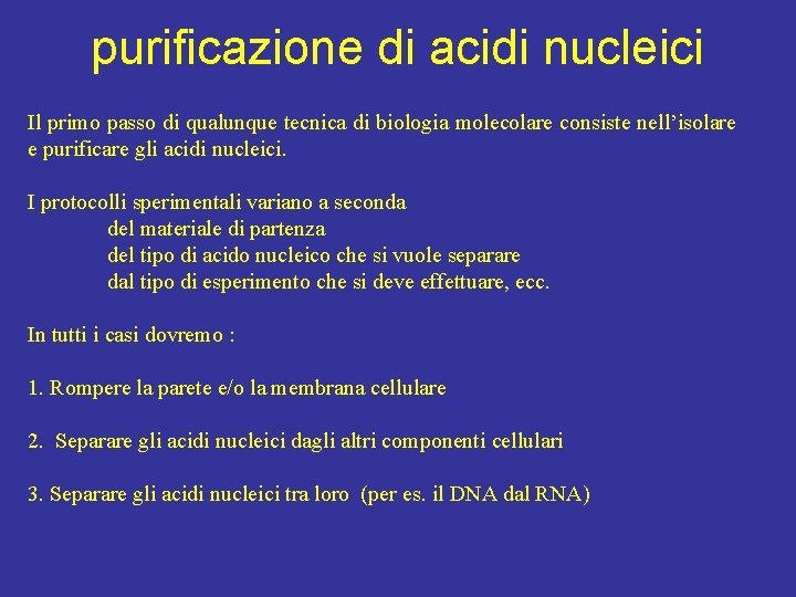 purificazione di acidi nucleici Il primo passo di qualunque tecnica di biologia molecolare consiste