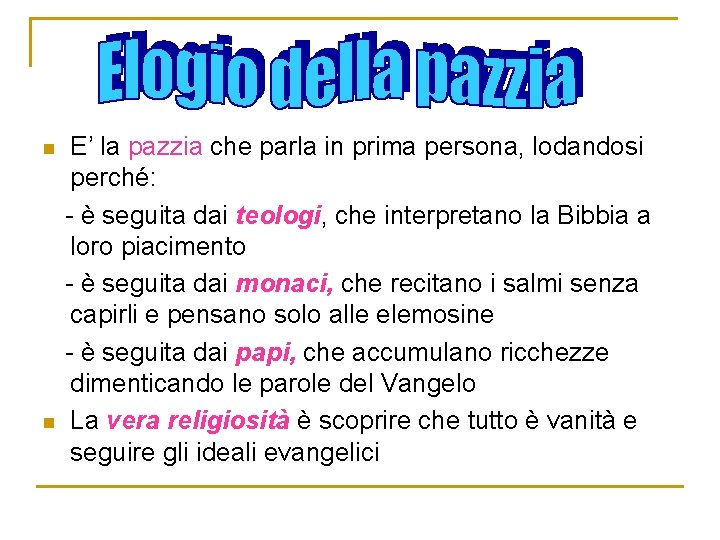 n n E’ la pazzia che parla in prima persona, lodandosi perché: - è