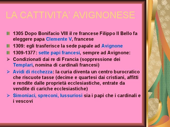 LA CATTIVITA’ AVIGNONESE 1305 Dopo Bonifacio VIII il re francese Filippo Il Bello fa