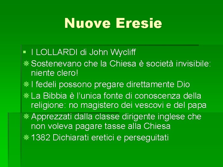 Nuove Eresie § I LOLLARDI di John Wycliff ¯ Sostenevano che la Chiesa è