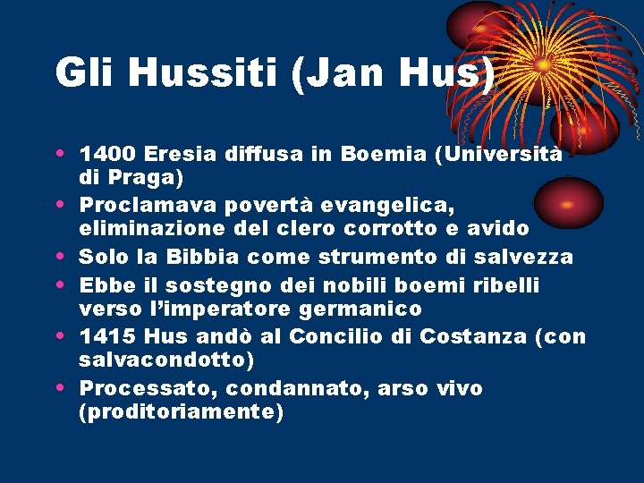 Gli Hussiti (Jan Hus) • 1400 Eresia diffusa in Boemia (Università di Praga) •