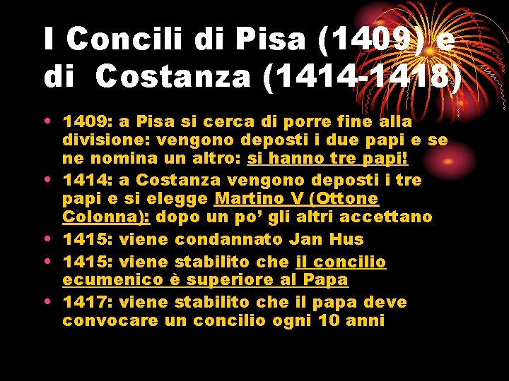 I Concili di Pisa (1409) e di Costanza (1414 -1418) • 1409: a Pisa