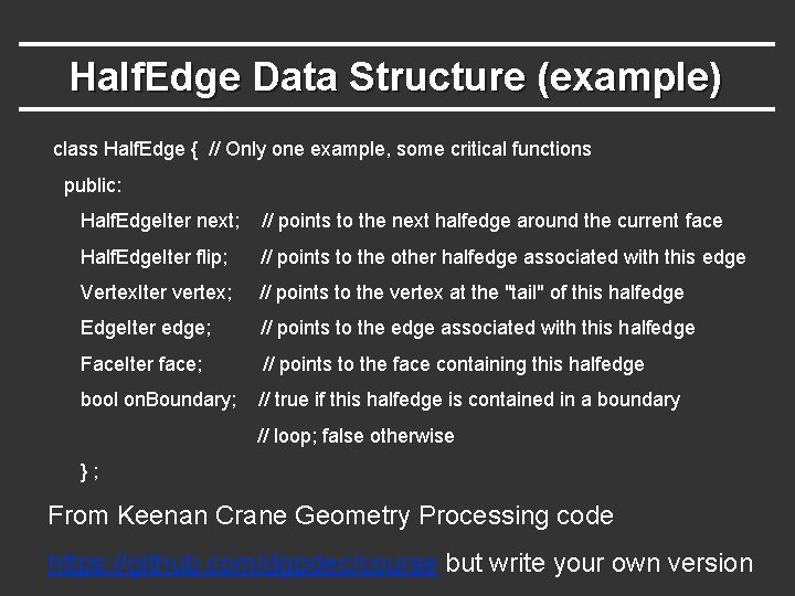 Half. Edge Data Structure (example) class Half. Edge { // Only one example, some