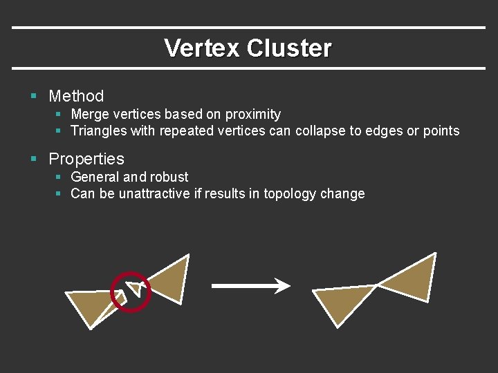 Vertex Cluster § Method § Merge vertices based on proximity § Triangles with repeated
