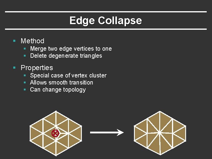 Edge Collapse § Method § Merge two edge vertices to one § Delete degenerate