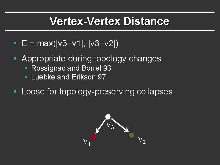 Vertex-Vertex Distance § E = max(|v 3−v 1|, |v 3−v 2|) § Appropriate during