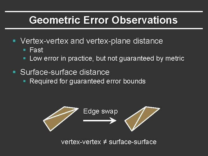 Geometric Error Observations § Vertex-vertex and vertex-plane distance § Fast § Low error in