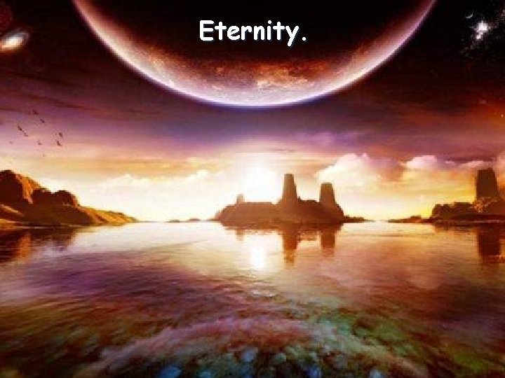 Eternity. 