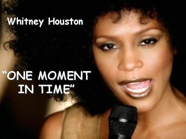 Whitney Houston “ONE MOMENT IN TIME” 