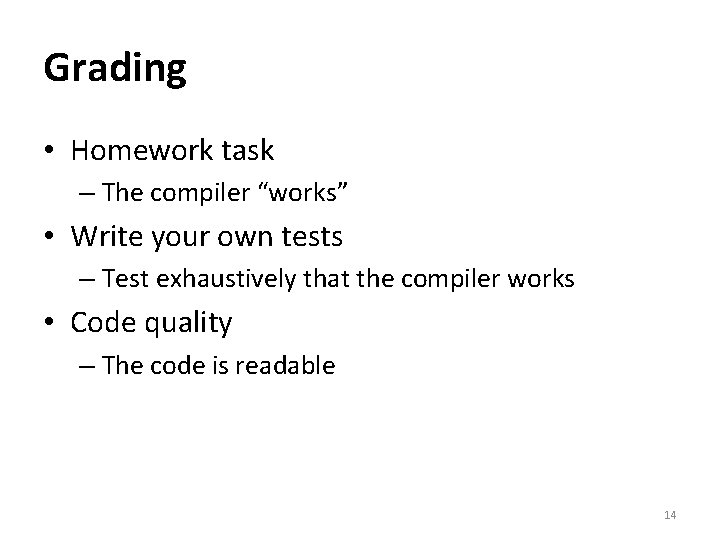 Grading • Homework task – The compiler “works” • Write your own tests –