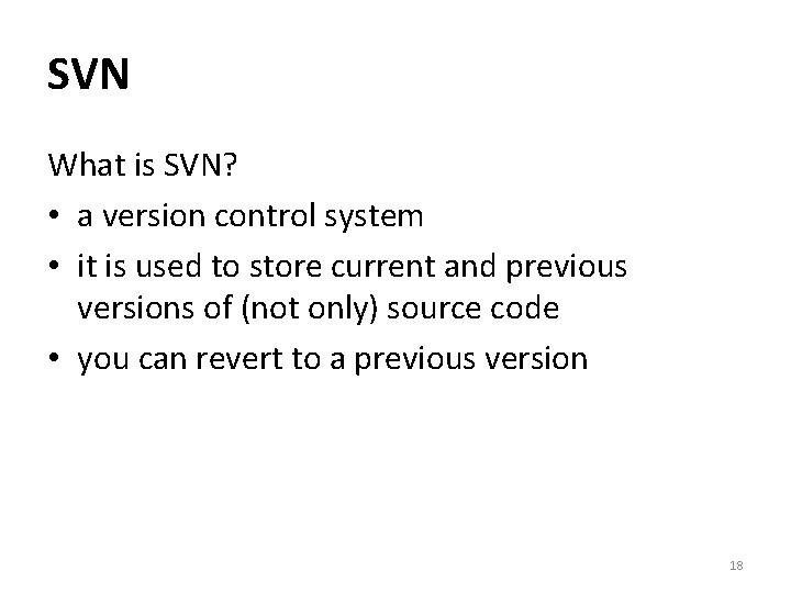 SVN What is SVN? • a version control system • it is used to