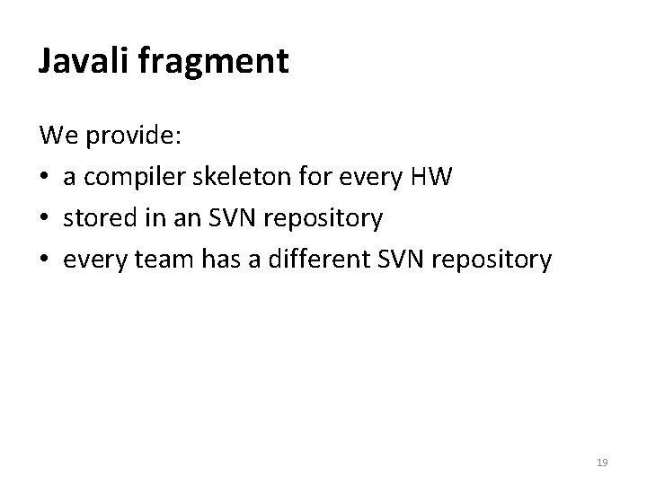 Javali fragment We provide: • a compiler skeleton for every HW • stored in