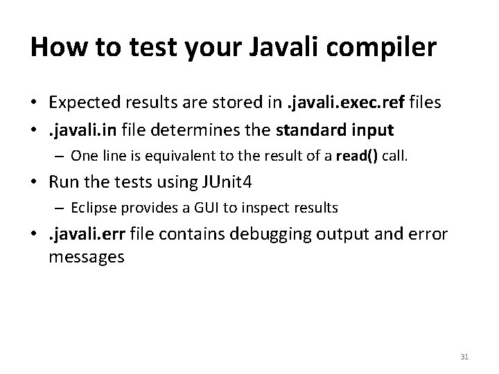 How to test your Javali compiler • Expected results are stored in. javali. exec.