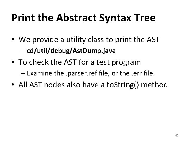 Print the Abstract Syntax Tree • We provide a utility class to print the