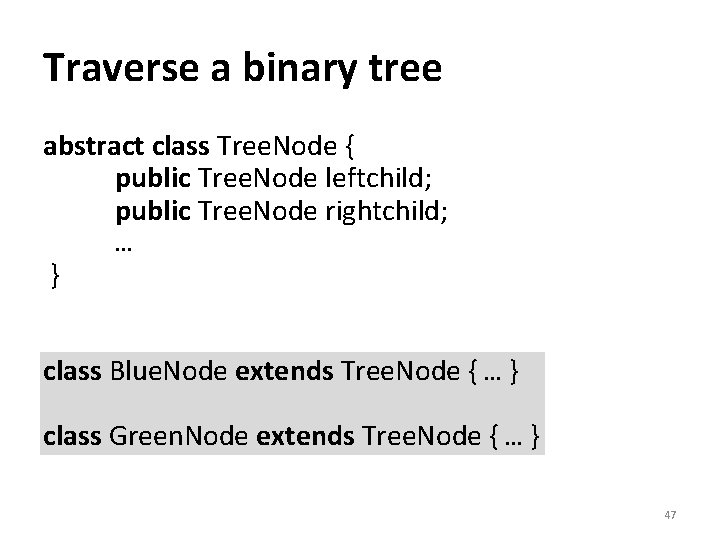 Traverse a binary tree abstract class Tree. Node { public Tree. Node leftchild; public