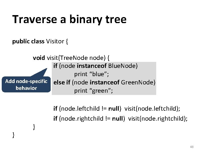 Traverse a binary tree public class Visitor { void visit(Tree. Node node) { if