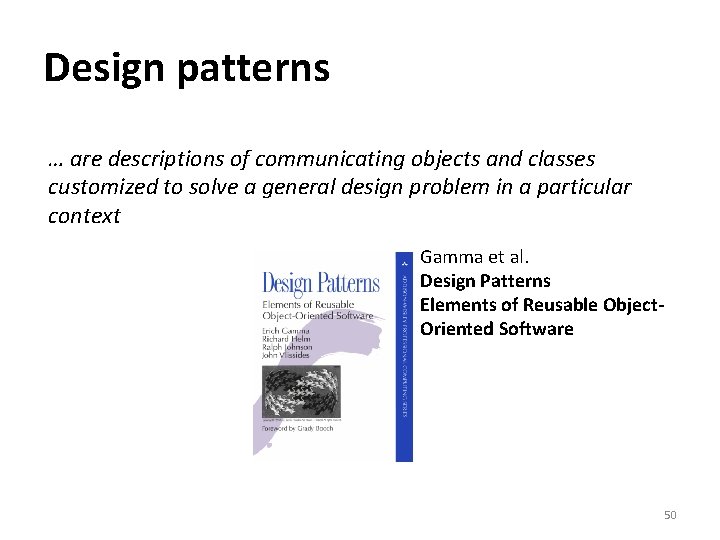 Design patterns … are descriptions of communicating objects and classes customized to solve a