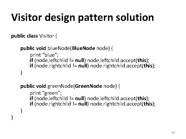 Visitor design pattern solution public class Visitor { public void blue. Node(Blue. Node node)