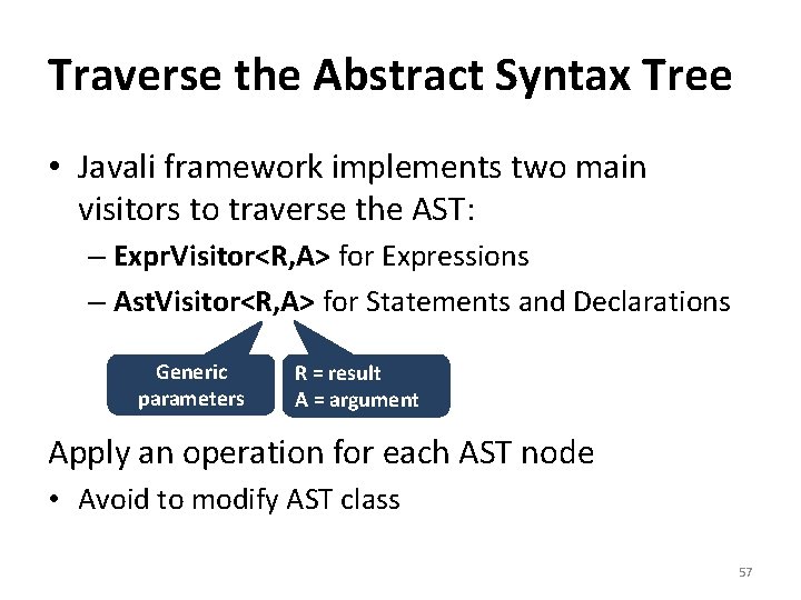 Traverse the Abstract Syntax Tree • Javali framework implements two main visitors to traverse